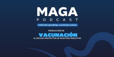 MAGA Podcast en Youtube | Vacunación, el escudo protector de nuestras mascotas