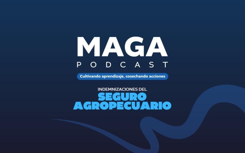 MAGA Podcast en Spotify | Indemnizaciones del Seguro Agropecuario 