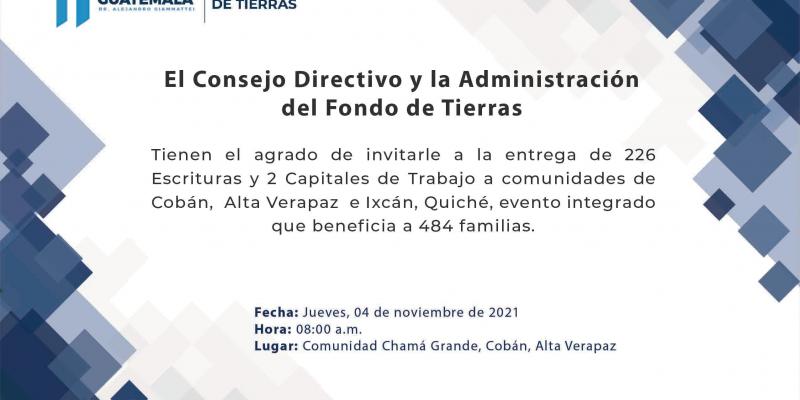 ENTREGA DE 226 ESCRITURAS Y 2 CAPITALES DE TRABAJO  A COMUNIDADES DE COBÁN, ALTA VERAPAZ E IXCÁN, QUICHÉ,  EVENTO INTEGRADO QUE BENEFICIA A 484 FAMILIAS 