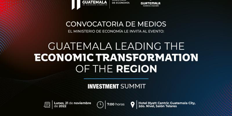 Convocatoria de Medios, El Ministerio de Economía le invita al evento:  Guatemala Leading The Economic Transformation of the Region  Investment Summit 