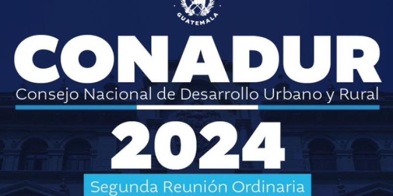 Segunda Reunión Ordinaria del Consejo Nacional de Desarrollo Urbano y Rural (Conadur)