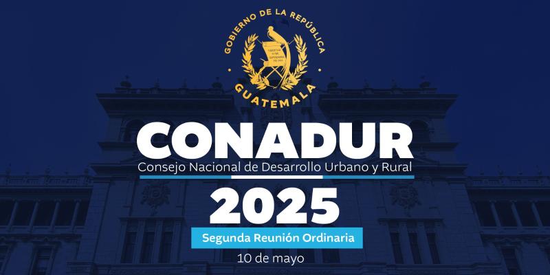 Segunda Reunión Ordinaria del Consejo Nacional de Desarrollo Urbano y Rural (Conadur)